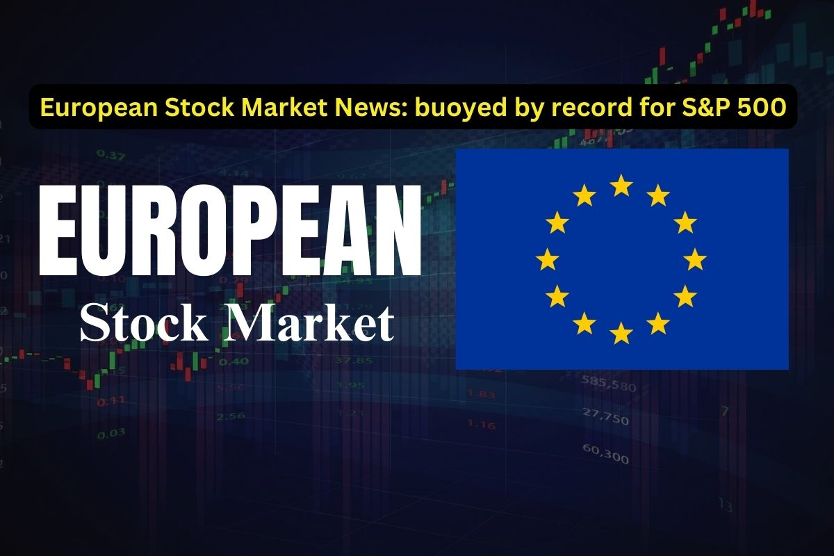 European Stock Market News: buoyed by record for S&P 500