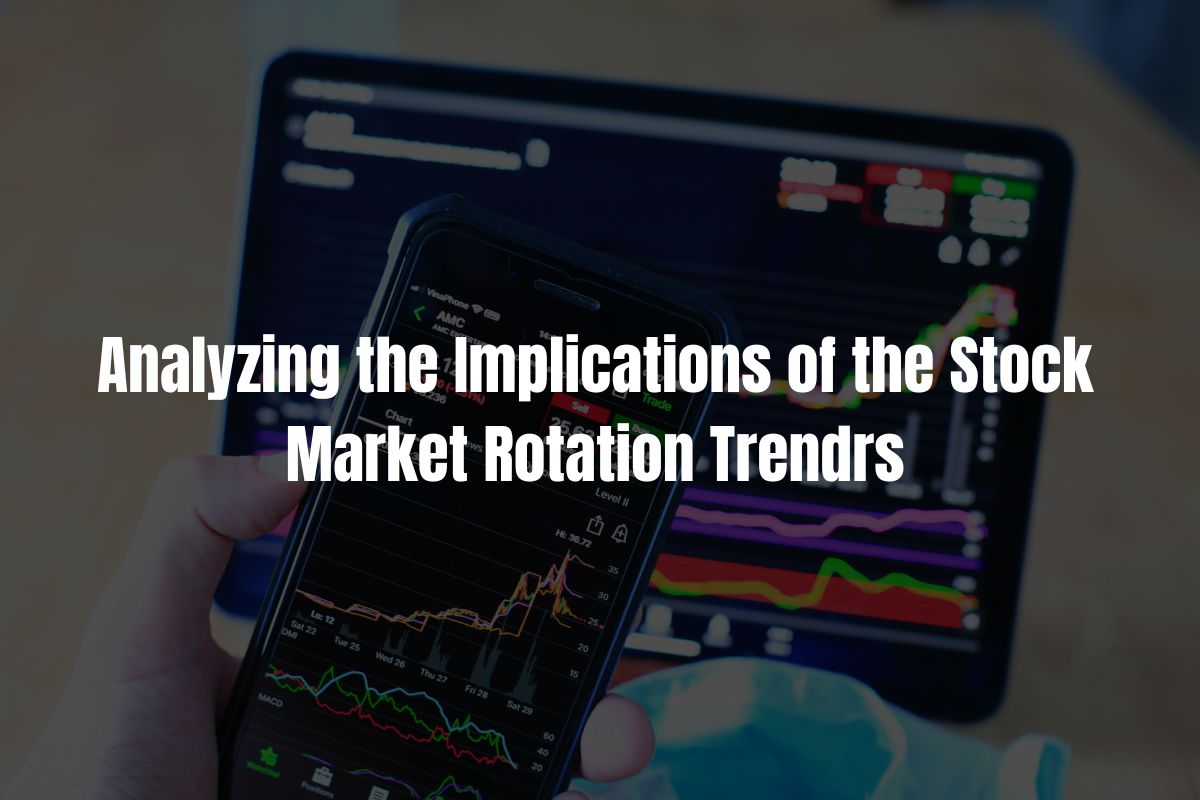 Analyzing the Implications of the Stock Market Rotation Trend