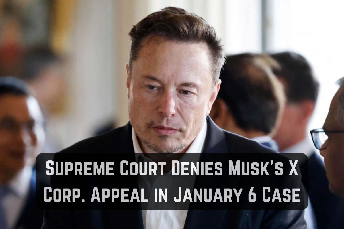 Supreme Court Denies Elon Musk's X Corp. Appeal in January 6 Case